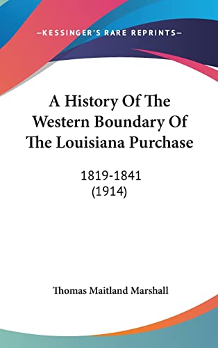 A History Of The Western Boundary Of The Louisiana Purchase: 1819-1841 (1914)