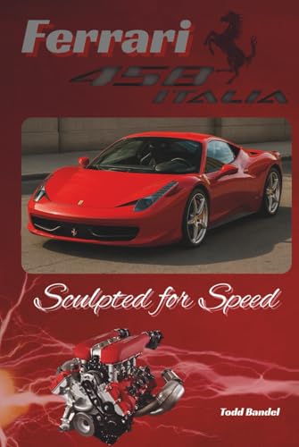 Ferrari 458: Sculpted for Speed (Ferrari Legends: A Journey Through Iconic Cars)