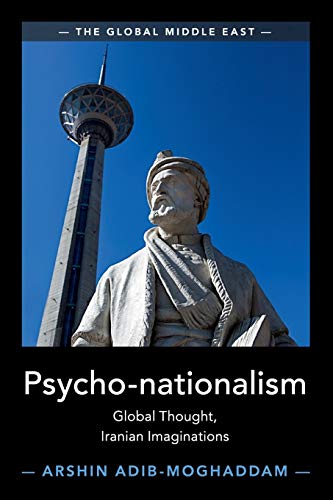 Psycho-nationalism: Global Thought, Iranian Imaginations (The Global Middle East)