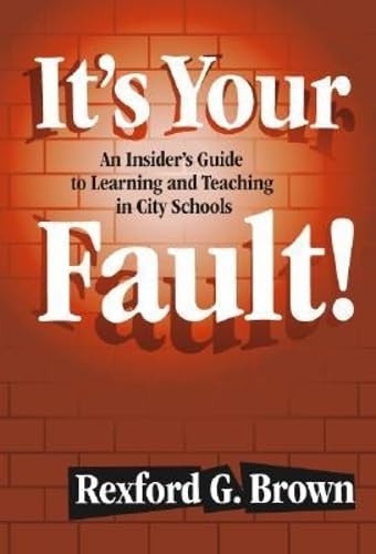 Buy It's Your Fault!: An Insider's Guide to Learning and Teaching in City Schools — BookShops.in