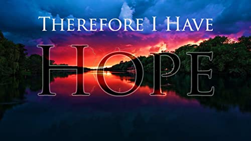 04 Therefore I Have Hope