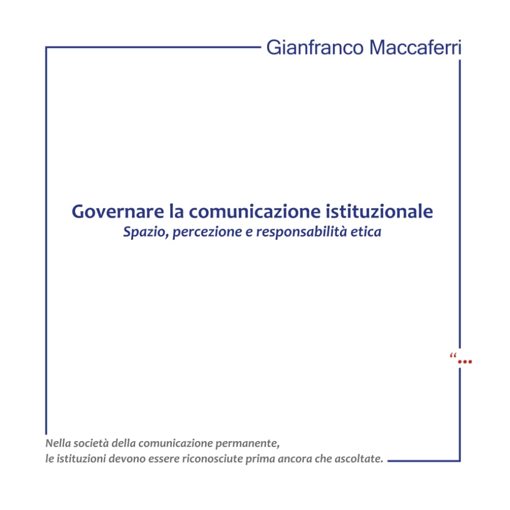 Governare la comunicazione istituzionale: Spazio, percezione e responsabilità etica