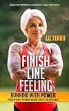 Finish Line Feeling: Running with Power (Perseverance, Optimism, Wisdom, Energy, and Resilience)