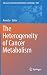 The Heterogeneity of Cancer Metabolism (Advances in Experimental Medicine and Biology (1063))