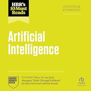HBR's 10 Must Reads on Artificial Intelligence, Updated and Expanded (featuring "How AI Can Help Managers Think Through 