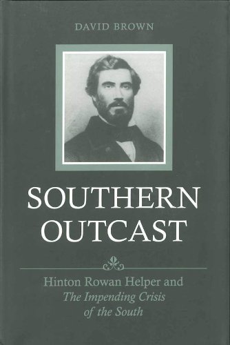 Southern Outcast: Hinton Rowan Helper and The Impending Crisis of the South (Southern Biography Series)