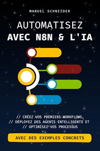 Automatisez avec n8n & l'IA: Créez vos premiers workflows, déployez des agents intelligents et optimisez vos processus