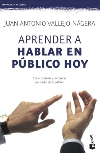 Aprender a hablar en público hoy: Cómo cautivar y convencer por medio de la palabra (Empresa y Talento)