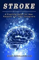 Stroke: A Practical Guide For New Patients And Their Caregivers 1733321047 Book Cover