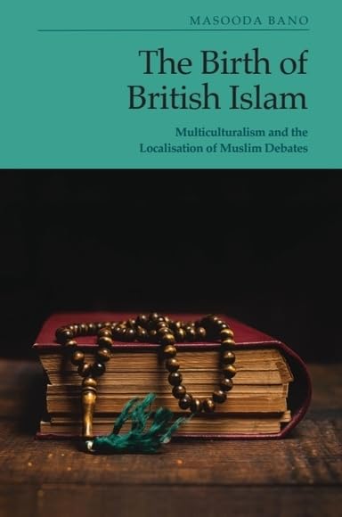 Birth of British Islam: Multiculturalism and the Localisation of Muslim Debates      Kindle Edition