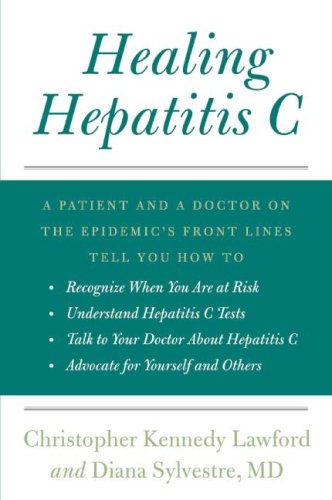 Healing Hepatitis C: A Patient and a Doctor on the Epidemic's Front Lines Tell You How to Recognize When You Are at Risk, Understand Hepatitis C ... C, and Advocate for Yourself and Others Paperback – Bargain Price, May 12, 2009