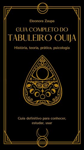 Guia Completo do Tabuleiro Ouija: História, Teoria, Prática, Psicologia