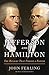 Jefferson and Hamilton: The Rivalry That Forged a Nation