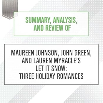 Summary, Analysis, and Review of Maureen Johnson, John Green, and Lauren Myracle's Let It Snow: Three Holiday Romances