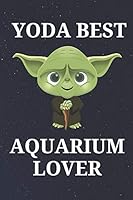 Yoda Best Aquarium Lover: Unique Appreciation Gift with Beautiful Design and a Premium Matte Softcover B083XWM8Q3 Book Cover