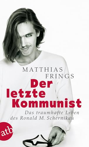 Der letzte Kommunist: Das traumhafte Leben des Ronald M. Schernikau: 7082