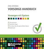 DAS GROSSE VORSORGE-HANDBUCH: Vorsorgen mit System: Vorsorgen mit System - Informationen - Praktische Tipps - Formulare für alle persönlichen Daten - Checklisten
