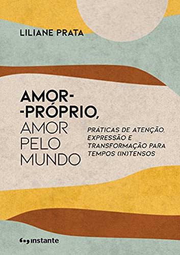Amor-próprio, amor pelo mundo: práticas de atenção, expressão e transformação para tempos (in)tensos
