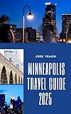 MINNEAPOLIS TRAVEL GUIDE 2025: Unlock the Best of Minneapolis: Local Favorites, Scenic Spots, and Seasonal Tips (THE EXPLORER’S COMPANION)