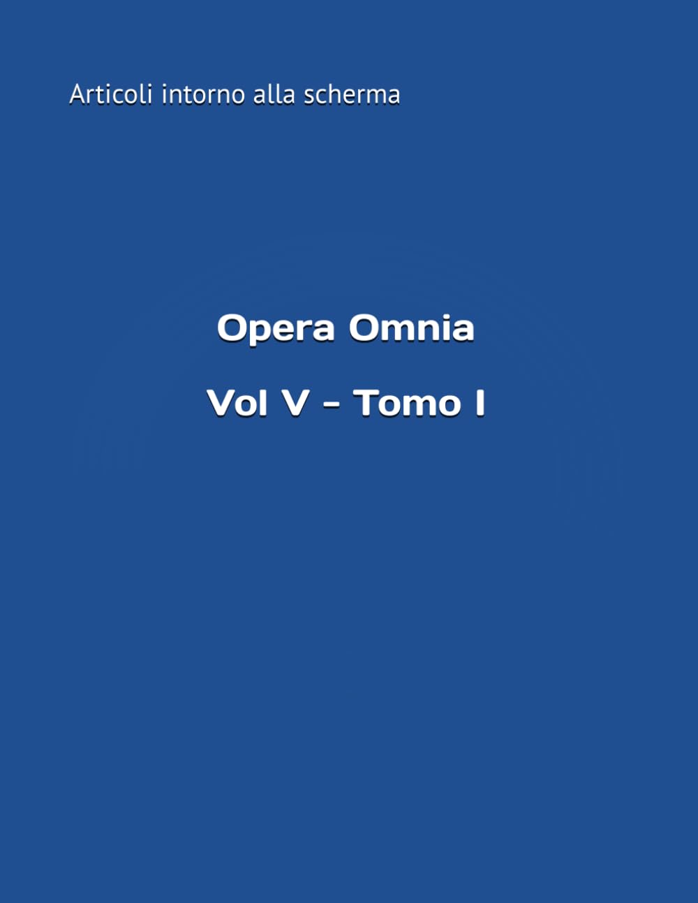 Vol. V - Tomo I (Opera Omnia del m° Stefano Gardenti)