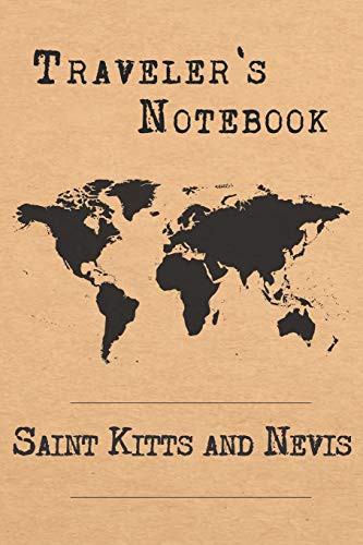 Traveler's Notebook Saint Kitts And Nevis: 6X9 Travel Journal Or Diary With Prompts, Checklists And Bucketlists Perfect Gift For Your Trip To Saint Kitts And Nevis For Every Traveler #TOP11