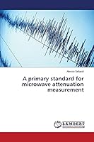 A primary standard for microwave attenuation measurement 3659803634 Book Cover