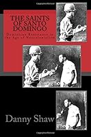 The Saints of Santo Domingo: Dominican Resistance in the Age of Neocolonialism 1517785480 Book Cover