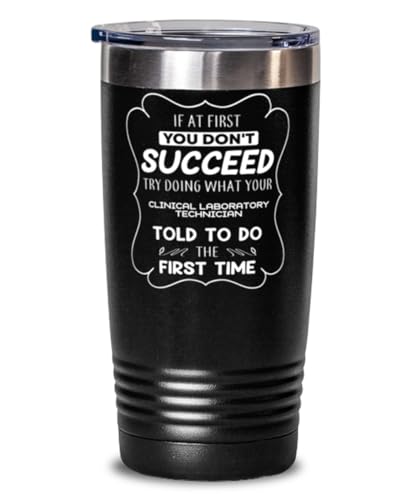 Clinical Laboratory Technician Tumbler 20oz, If at first you don't succeed, try doing what your athletic trainer told you to do the first time., Travel Mug, Vacuum Insulated Stainless Steel Coffee