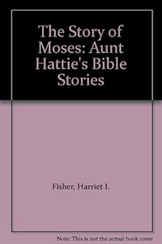 The Story of Moses: Aunt Hattie's Bible Stories