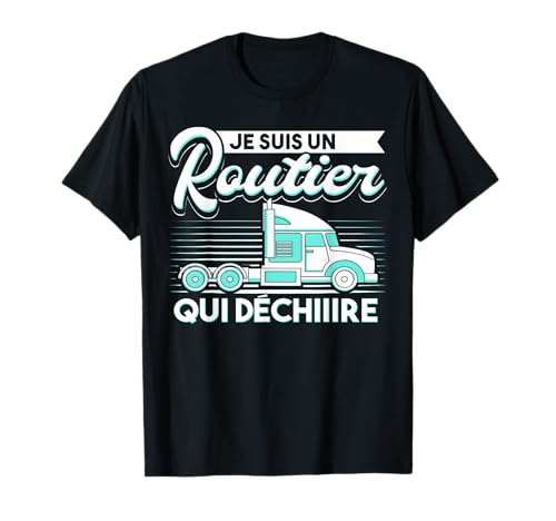 Routier Humour Cadeau pour Camionneur Conducteur Camion T-Shirt