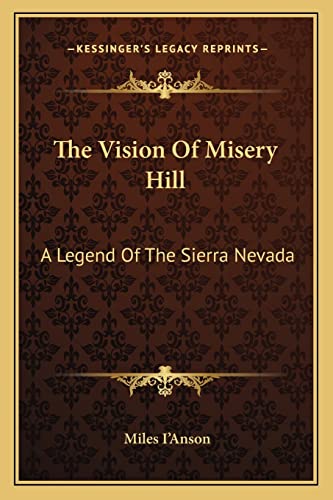 The Vision Of Misery Hill: A Legend Of The Sierra Nevada