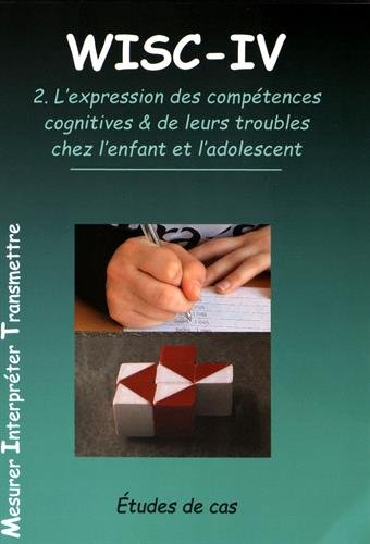  WISC-IV: Volume 2, L\'expression des compétences cognitives & de leurs troubles chez l\'enfant et l\'adolescent