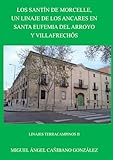 morcelli  LINAJES TERRACAMPINOS II. LOS SANTÍN DE MORCELLE, UN LINAJE DE LOS ANCARES EN SANTA EUFEMIA DEL ARROYO Y VILLAFRECHÓS