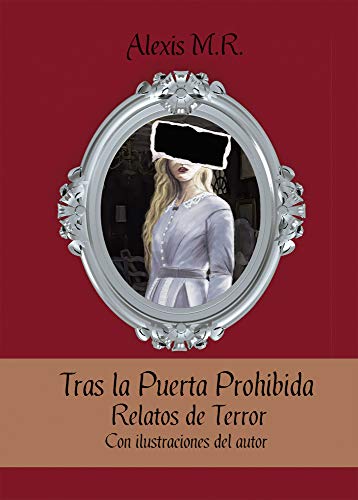 Tras la Puerta Prohibida, Relatos de Terror: Con ilustraciones del autor (Spanish Edition)
