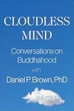Cloudless Mind, Volume 1: Conversations on Buddhahood with Daniel P. Brown, PhD