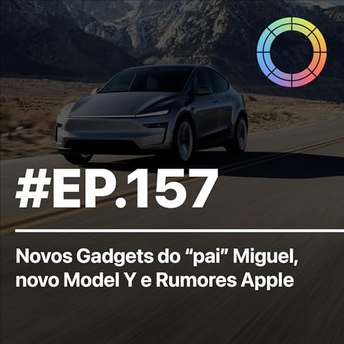 #EP.157 - Novos Gadgets do "pai" Miguel, novo Model Y e Rumores Apple!
