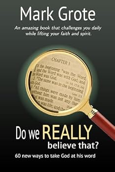 Do we REALLY believe that?: 60 new ways to take God at his word