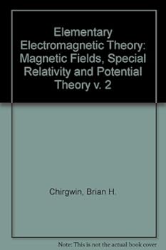 Hardcover Elementary Electromagnetic Theory: Magnetic Fields, Special Relativity and Potential Theory v. 2 Book