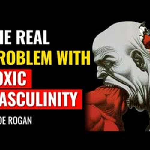 Joe Rogan - The Real Problem With Toxic Masculinity