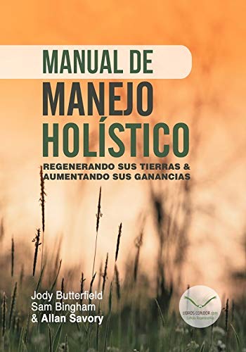 Manual de manejo holístico: Regenerando sus tierras & aumentando sus ganancias. (SIN COLECCION)