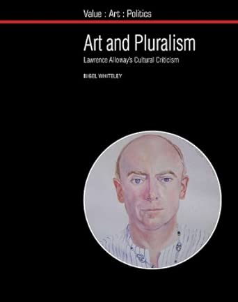 Art and Pluralism: Lawrence Alloway's Cultural Criticism (Value, Art, Politics): 6 book cover