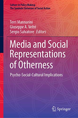 Media and Social Representations of Otherness: Psycho-Social-Cultural Implications (Culture in Policy Making: The Symbolic Universes of Social Action)
