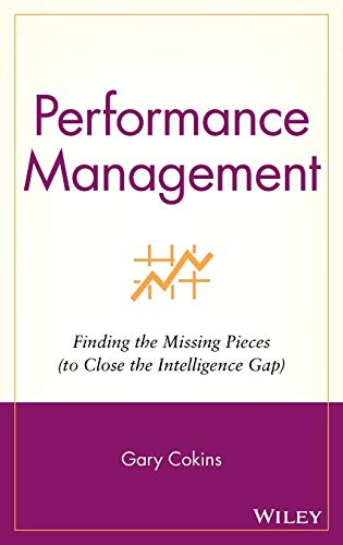 Performance Management: Finding the Missing Pieces to Close the Intelligence Gap: 1 (Wiley and SAS Business) view 2