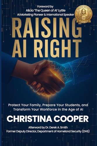 RAISING AI RIGHT: Protect Your Family, Prepare Your Students, and