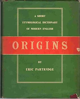 ORIGINS A Short Etylological Dictionary of Modern English