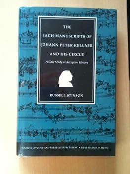 The Bach Manuscripts of Johann Peter Kellner and His Circle: A Case Study in Reception History (Sources of Music and Their Interpretation)