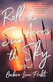 Roll the Sun Across the Sky: A Novel