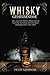 Whisky Geheimnisse &ndash; Alles, was du als Whisky Liebhaber &uuml;ber die Geschichte, Herstellung und Sorten deines Lieblingsgetr&auml;nkes wissen solltest