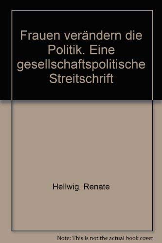 Frauen verändern die Politik. Eine gesellschaftspolitische Streitschrift