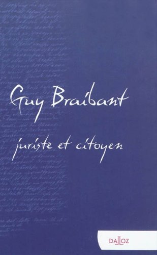 Guy Braibant, juriste et citoyen : Hommage en l'honneur de Guy Braibant
